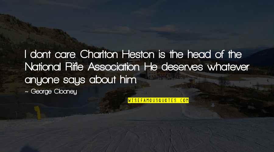 Charlton Heston Quotes By George Clooney: I don't care. Charlton Heston is the head Charlton Heston Quotes By George Clooney: I don't care. Charlton Heston is the head