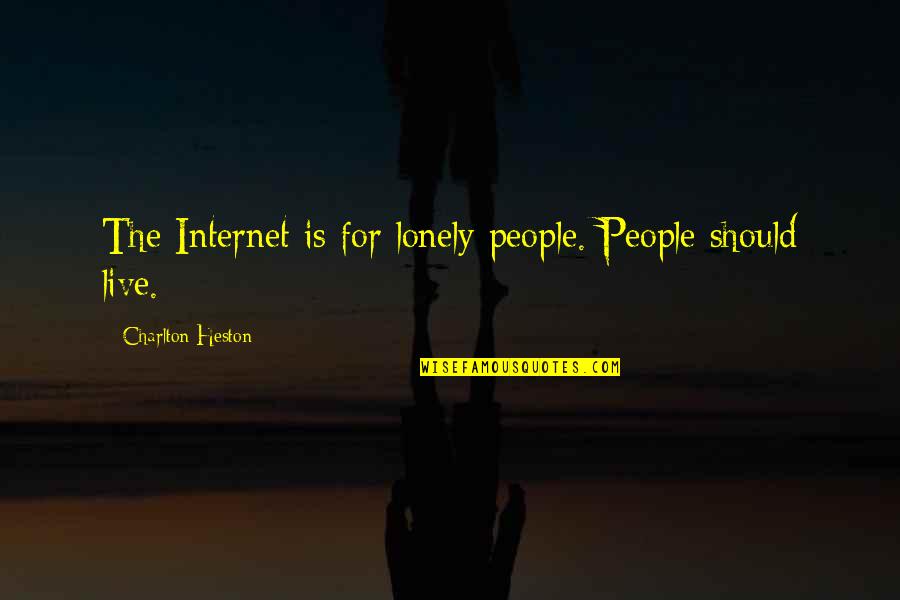 Charlton Quotes By Charlton Heston: The Internet is for lonely people. People should