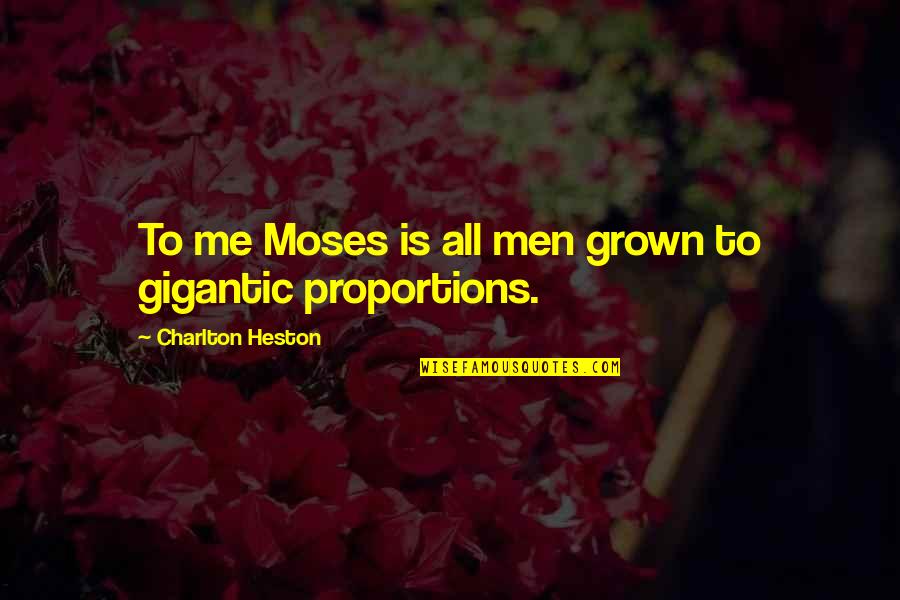 Charlton Quotes By Charlton Heston: To me Moses is all men grown to
