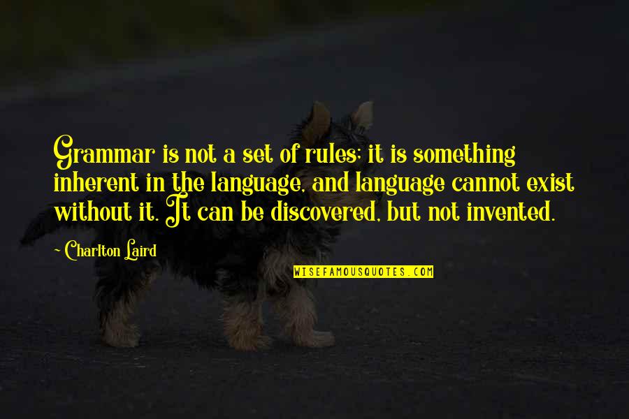 Charlton Quotes By Charlton Laird: Grammar is not a set of rules; it