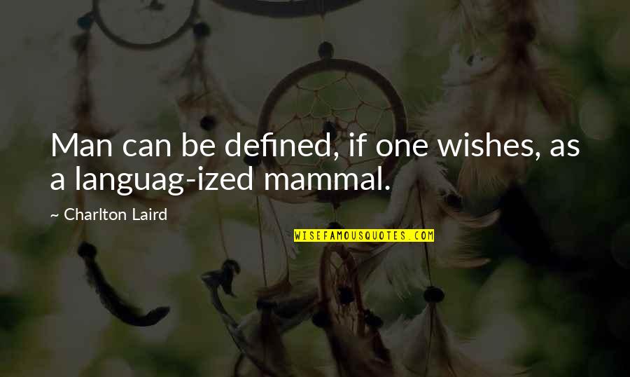 Charlton Quotes By Charlton Laird: Man can be defined, if one wishes, as