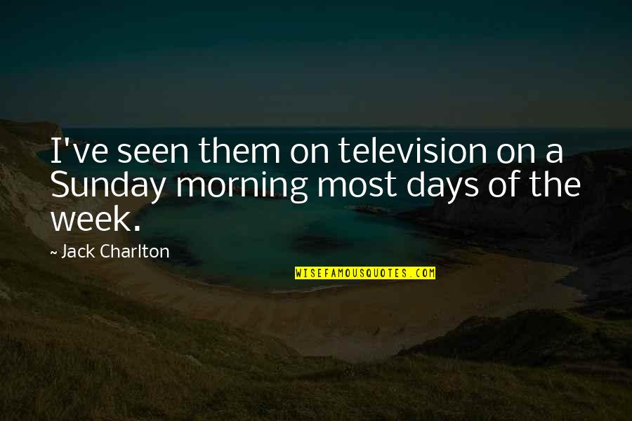 Charlton Quotes By Jack Charlton: I've seen them on television on a Sunday