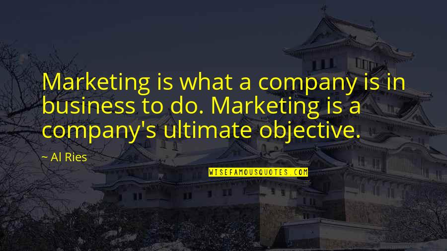 Charlus Quotes By Al Ries: Marketing is what a company is in business