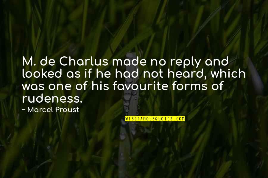 Charlus Quotes By Marcel Proust: M. de Charlus made no reply and looked