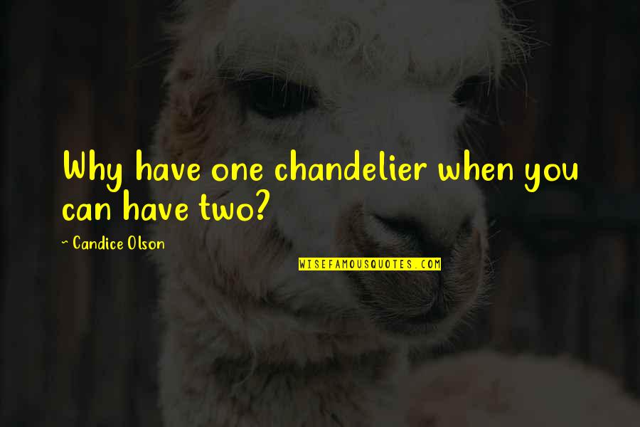 Charly Manson Quotes By Candice Olson: Why have one chandelier when you can have Charly Manson Quotes By Candice Olson: Why have one chandelier when you can have
