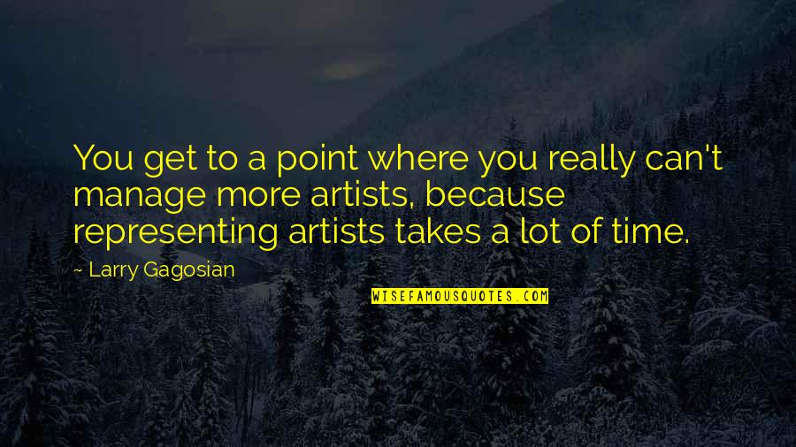 Charly Manson Quotes By Larry Gagosian: You get to a point where you really Charly Manson Quotes By Larry Gagosian: You get to a point where you really