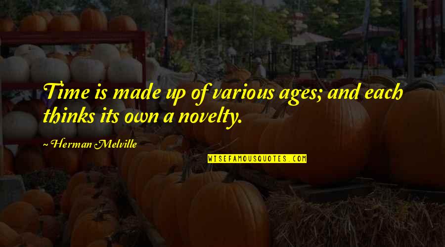 Charlyn Aikman Quotes By Herman Melville: Time is made up of various ages; and