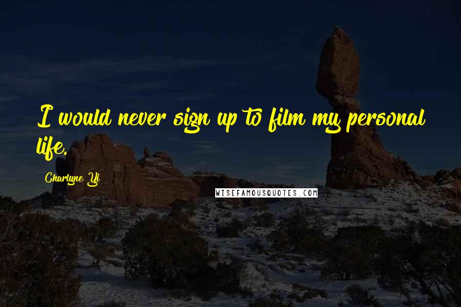 Charlyne Yi quotes: I would never sign up to film my personal life.