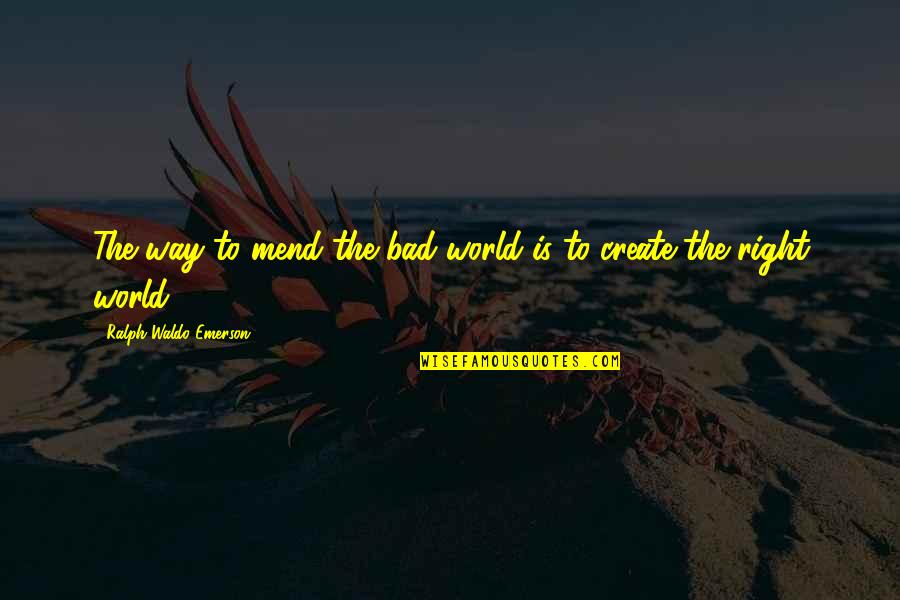 Charm Bracelets Quotes By Ralph Waldo Emerson: The way to mend the bad world is Charm Bracelets Quotes By Ralph Waldo Emerson: The way to mend the bad world is