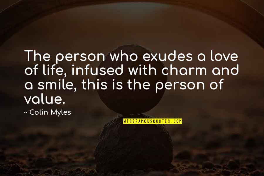Charm Love Quotes By Colin Myles: The person who exudes a love of life,