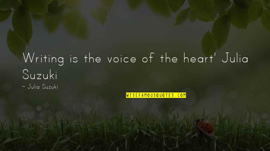 Charm Love Quotes By Julia Suzuki: Writing is the voice of the heart' Julia