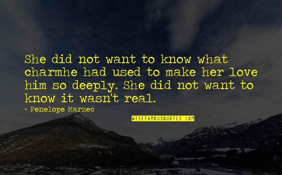 Charm Love Quotes By Penelope Marzec: She did not want to know what charmhe