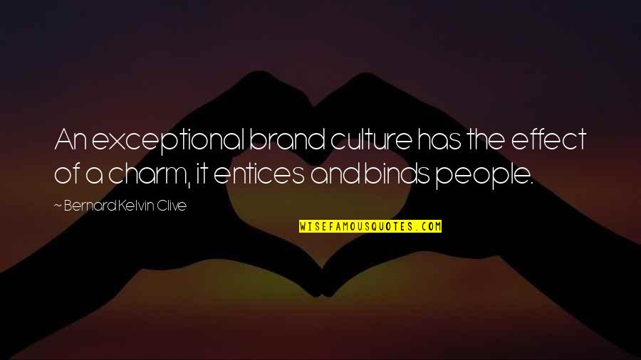 Charm Quotes And Quotes By Bernard Kelvin Clive: An exceptional brand culture has the effect of