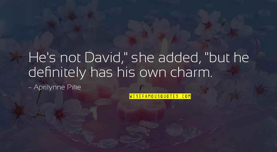 Charm Quotes By Aprilynne Pike: He's not David," she added, "but he definitely