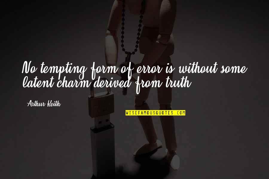 Charm Quotes By Arthur Keith: No tempting form of error is without some