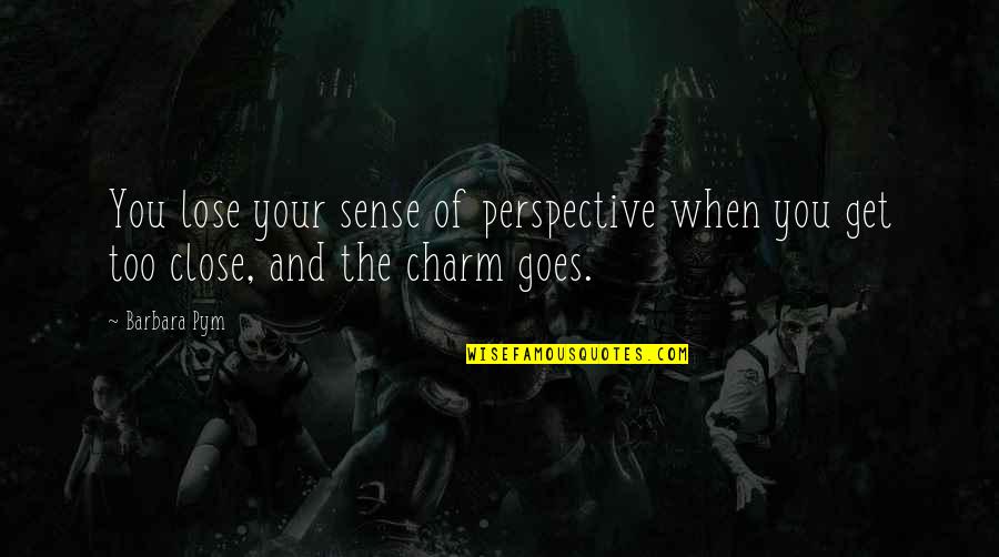 Charm Quotes By Barbara Pym: You lose your sense of perspective when you