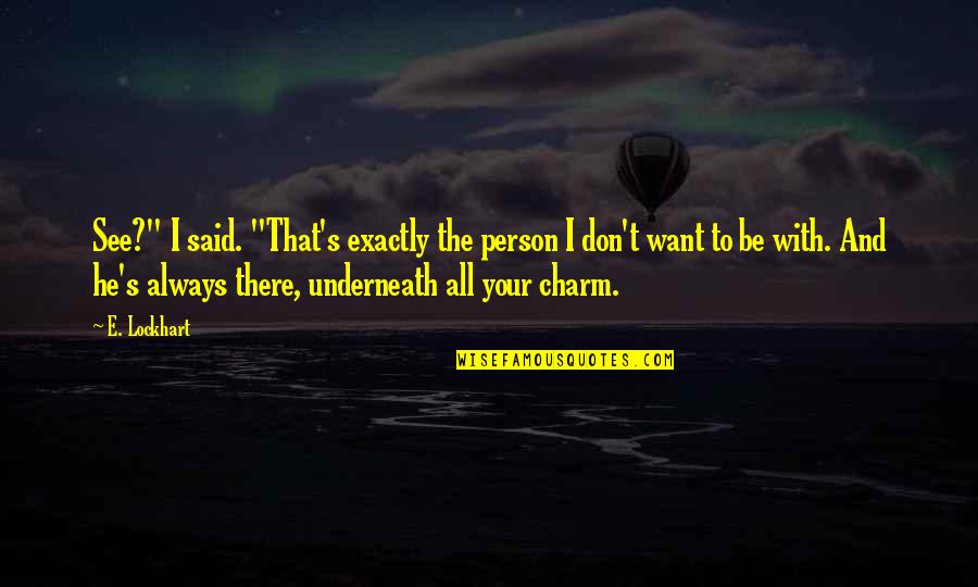 Charm Quotes By E. Lockhart: See?" I said. "That's exactly the person I