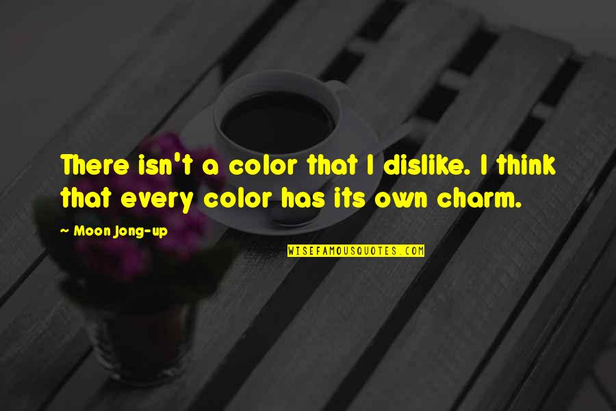 Charm Quotes By Moon Jong-up: There isn't a color that I dislike. I