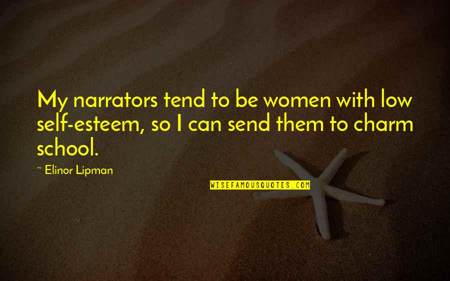 Charm School Quotes By Elinor Lipman: My narrators tend to be women with low Charm School Quotes By Elinor Lipman: My narrators tend to be women with low