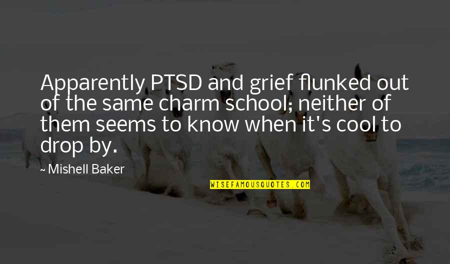 Charm School Quotes By Mishell Baker: Apparently PTSD and grief flunked out of the Charm School Quotes By Mishell Baker: Apparently PTSD and grief flunked out of the