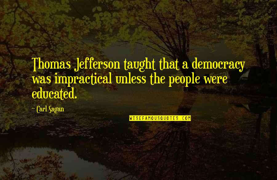 Charm The American Quotes By Carl Sagan: Thomas Jefferson taught that a democracy was impractical Charm The American Quotes By Carl Sagan: Thomas Jefferson taught that a democracy was impractical