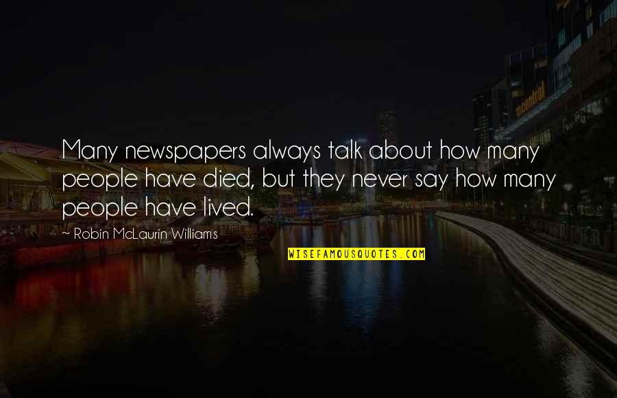 Charm The Pants Off Quotes By Robin McLaurin Williams: Many newspapers always talk about how many people Charm The Pants Off Quotes By Robin McLaurin Williams: Many newspapers always talk about how many people