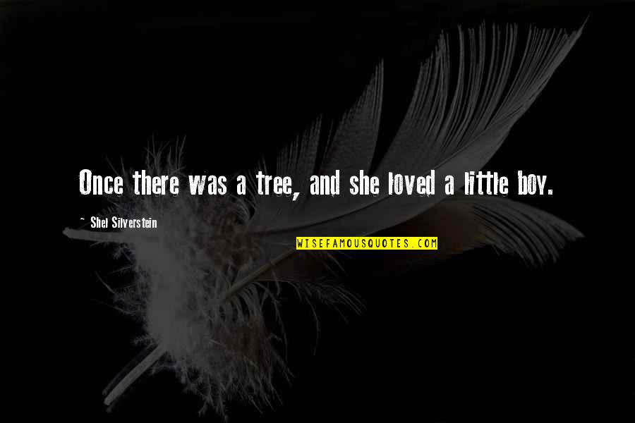 Charm The Pants Off Quotes By Shel Silverstein: Once there was a tree, and she loved Charm The Pants Off Quotes By Shel Silverstein: Once there was a tree, and she loved