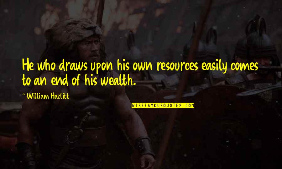 Charm The Pants Off Quotes By William Hazlitt: He who draws upon his own resources easily