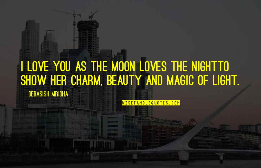 Charm The Show Quotes By Debasish Mridha: I love you as the moon loves the