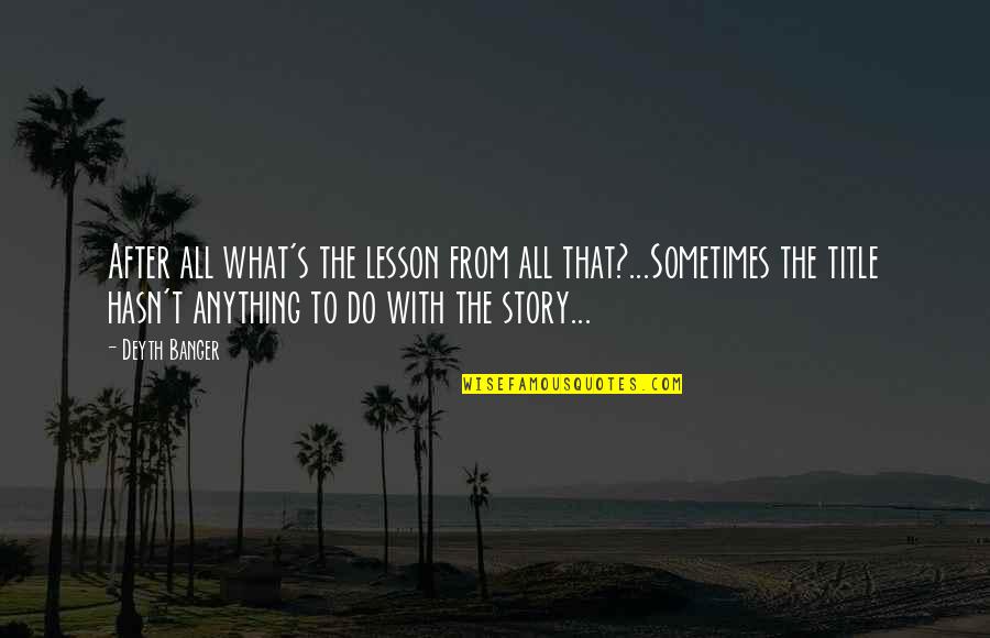 Charm Tumblr Quotes By Deyth Banger: After all what's the lesson from all that?...Sometimes