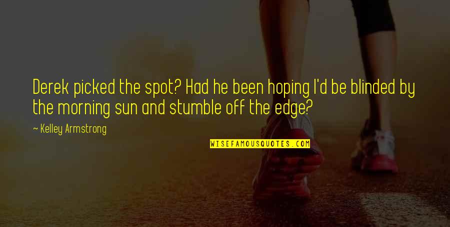 Charmagne Birchall Quotes By Kelley Armstrong: Derek picked the spot? Had he been hoping Charmagne Birchall Quotes By Kelley Armstrong: Derek picked the spot? Had he been hoping