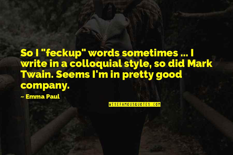 Charmagne Corbett Quotes By Emma Paul: So I "feckup" words sometimes ... I write Charmagne Corbett Quotes By Emma Paul: So I "feckup" words sometimes ... I write