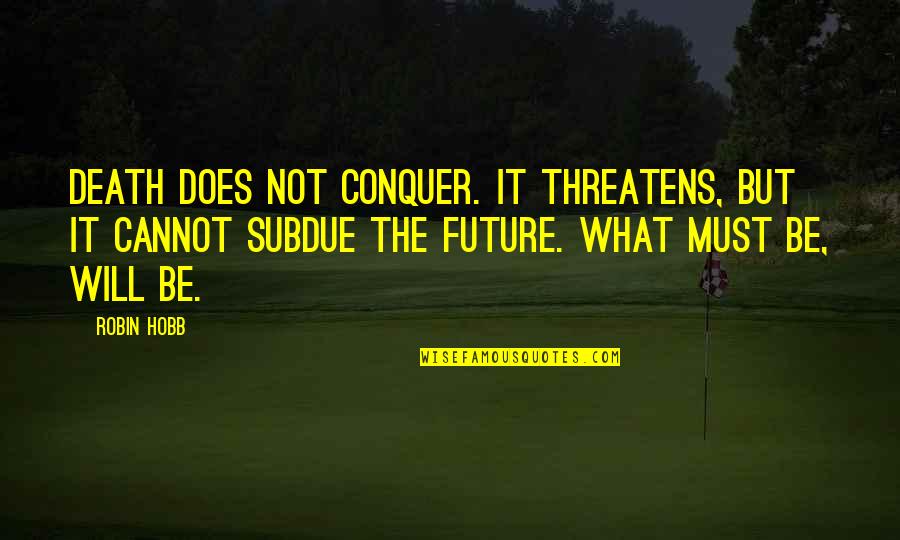 Charmagne Corbett Quotes By Robin Hobb: Death does not conquer. It threatens, but it Charmagne Corbett Quotes By Robin Hobb: Death does not conquer. It threatens, but it
