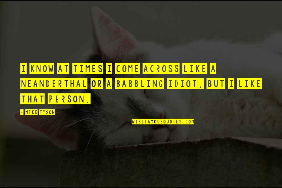 Charmagne Dobbins Quotes By Mike Tyson: I know at times I come across like Charmagne Dobbins Quotes By Mike Tyson: I know at times I come across like