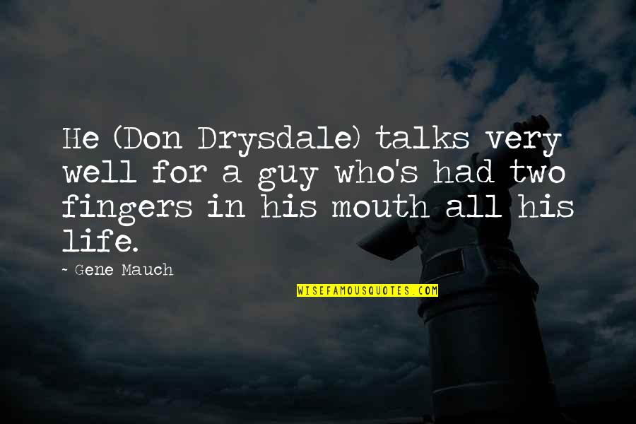 Charmaine Diyoza Quotes By Gene Mauch: He (Don Drysdale) talks very well for a