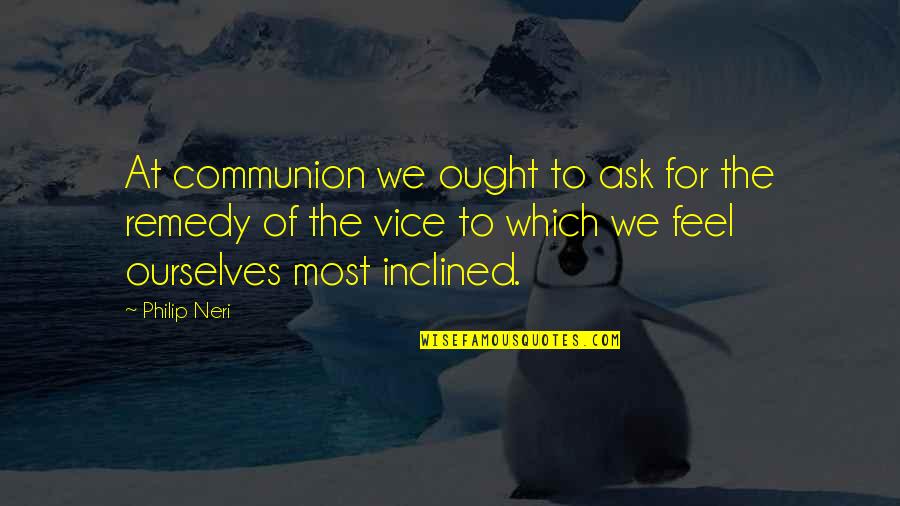 Charmaine Hooper Quotes By Philip Neri: At communion we ought to ask for the