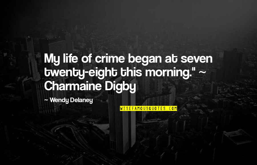 Charmaine Quotes By Wendy Delaney: My life of crime began at seven twenty-eight