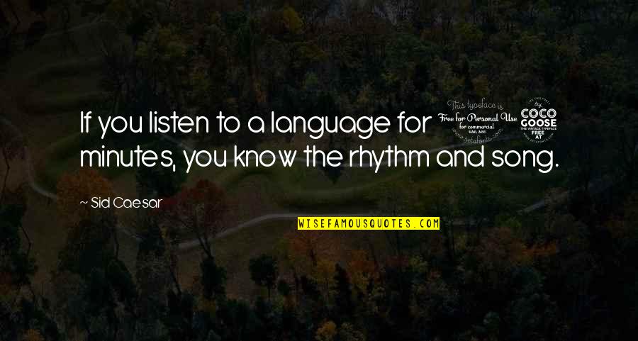 Charmainism Quotes By Sid Caesar: If you listen to a language for 15