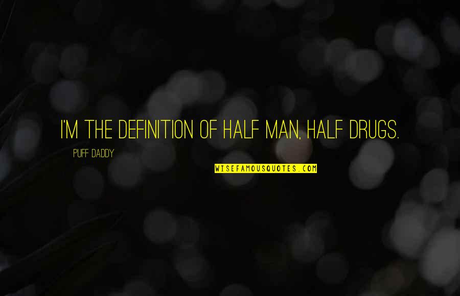 Charmainsim Quotes By Puff Daddy: I'm the definition of half man, half drugs.
