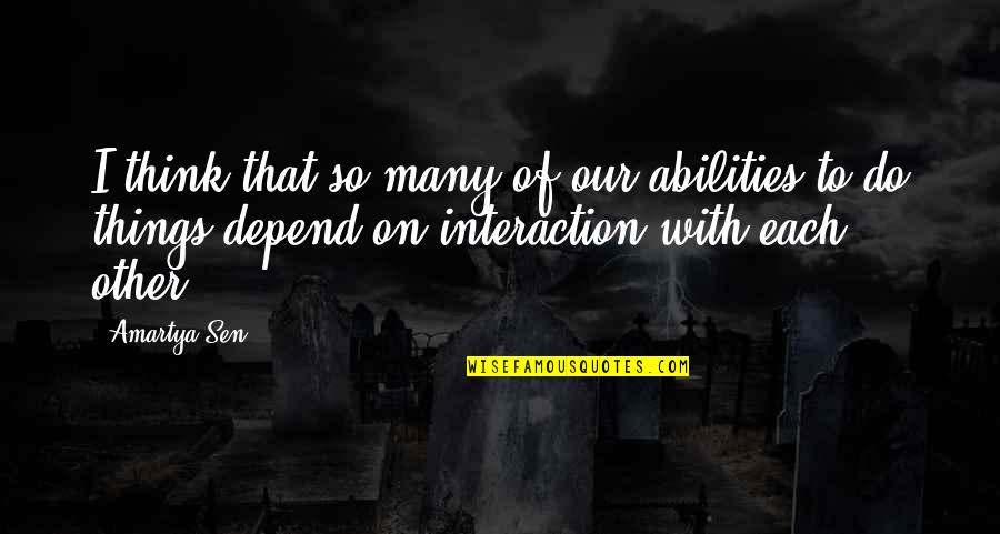 Charmant Eyewear Quotes By Amartya Sen: I think that so many of our abilities Charmant Eyewear Quotes By Amartya Sen: I think that so many of our abilities