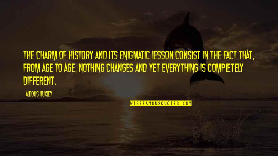Charm'd Quotes By Aldous Huxley: The charm of history and its enigmatic lesson