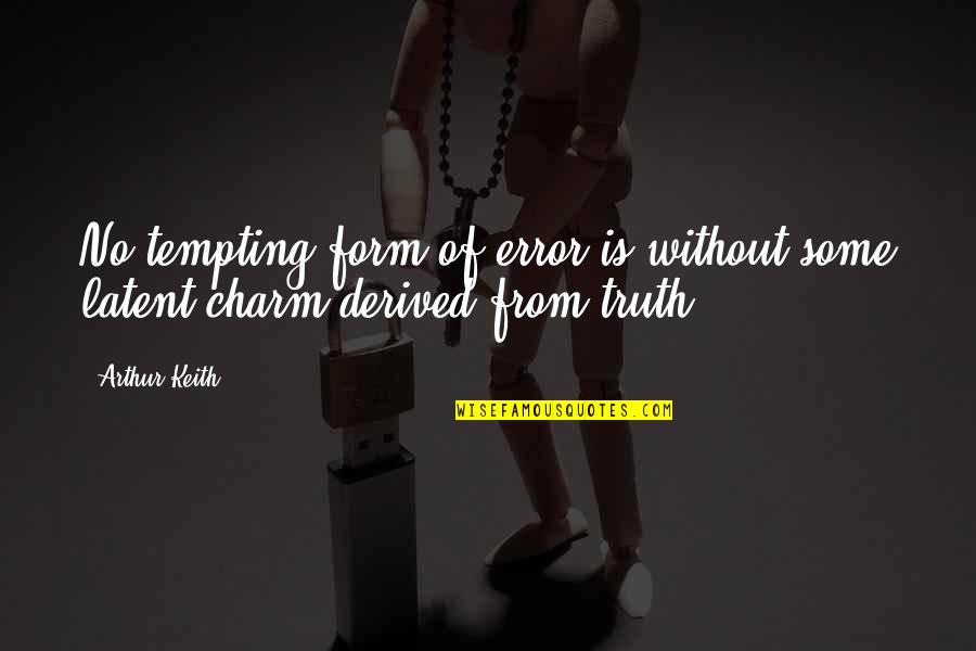 Charm'd Quotes By Arthur Keith: No tempting form of error is without some