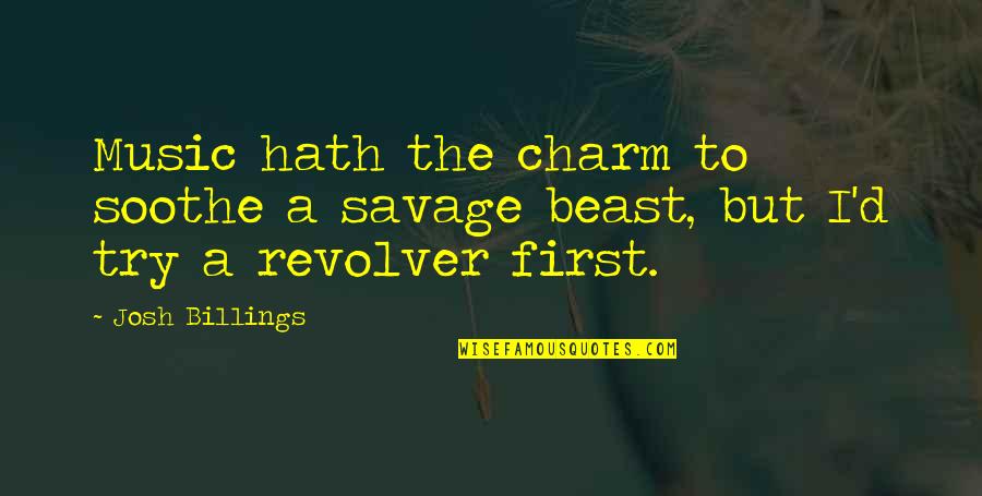 Charm'd Quotes By Josh Billings: Music hath the charm to soothe a savage