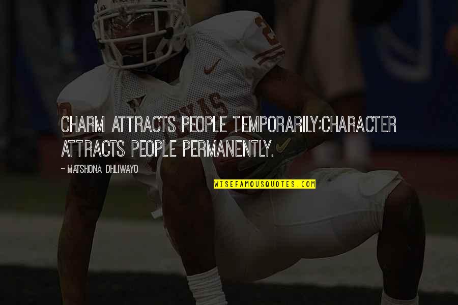 Charm'd Quotes By Matshona Dhliwayo: Charm attracts people temporarily;character attracts people permanently.