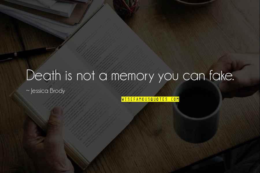 Charmdate Quotes By Jessica Brody: Death is not a memory you can fake.