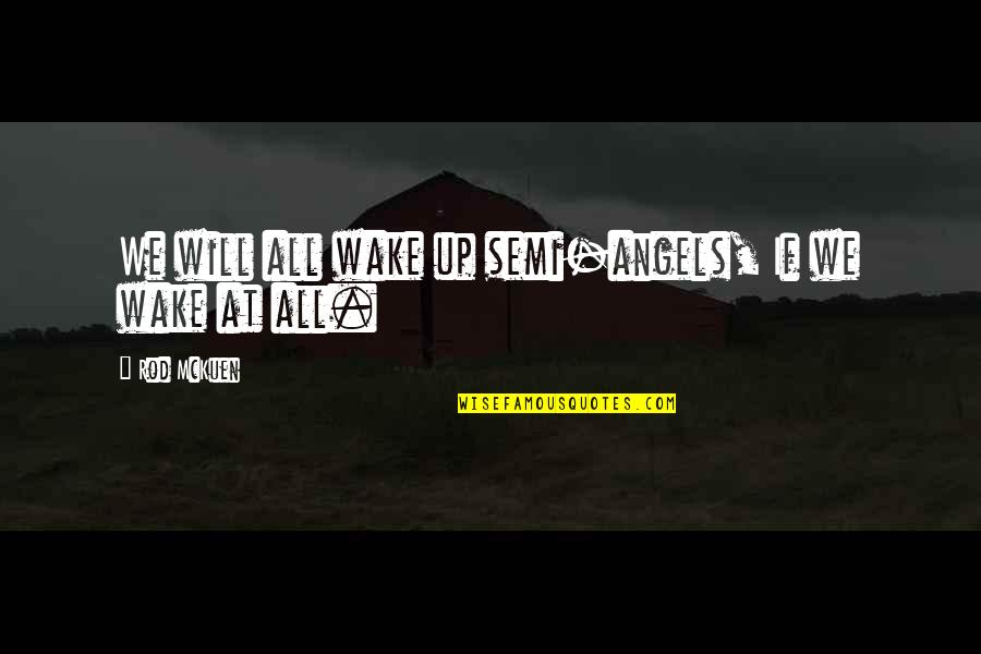 Charmdate Quotes By Rod McKuen: We will all wake up semi-angels, If we