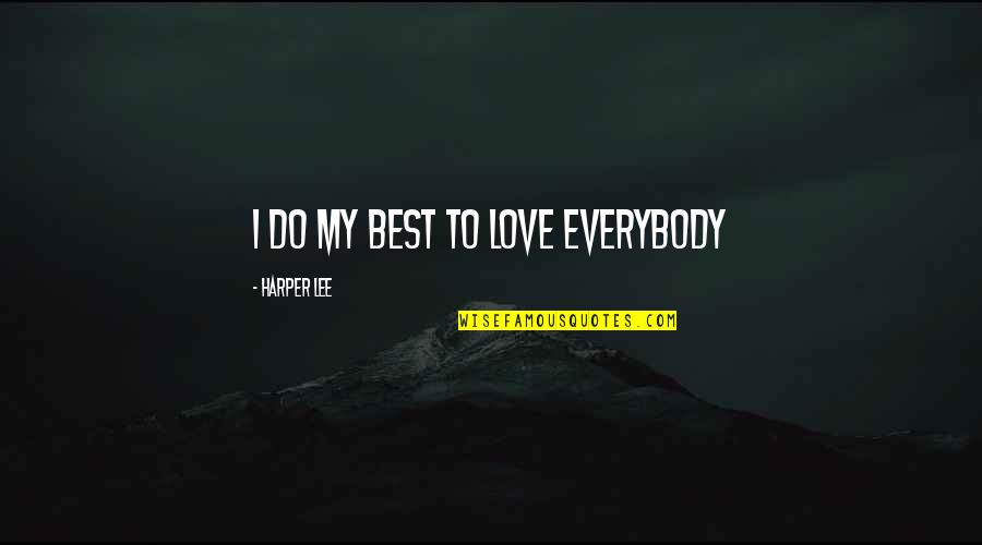 Charme Into Quotes By Harper Lee: I do my best to love everybody