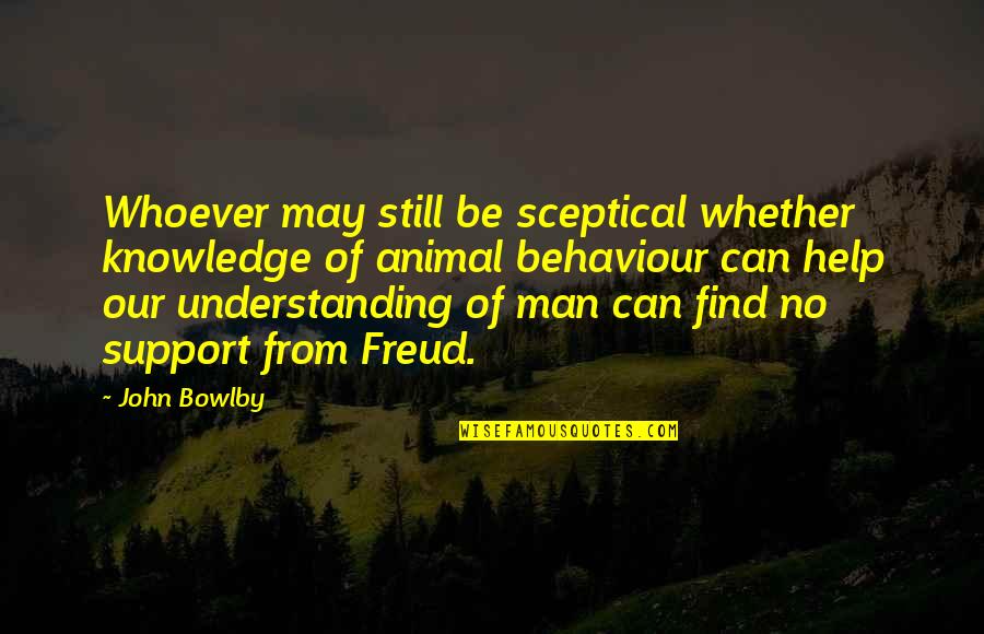 Charme Into Quotes By John Bowlby: Whoever may still be sceptical whether knowledge of