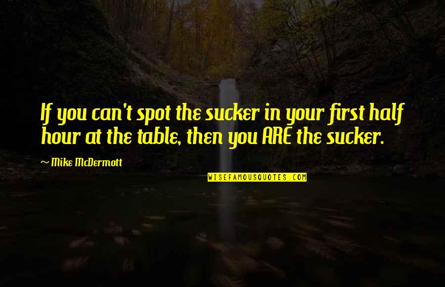 Charmeck Water Quotes By Mike McDermott: If you can't spot the sucker in your Charmeck Water Quotes By Mike McDermott: If you can't spot the sucker in your