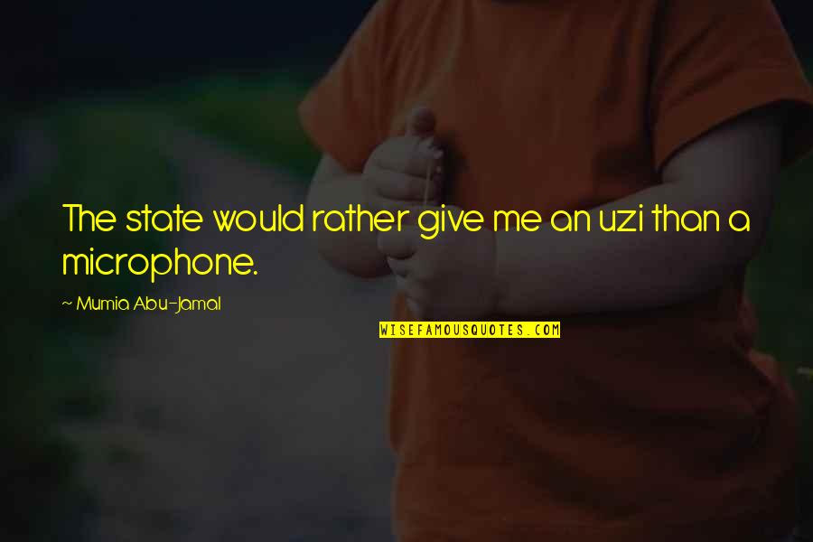 Charmeck Water Quotes By Mumia Abu-Jamal: The state would rather give me an uzi Charmeck Water Quotes By Mumia Abu-Jamal: The state would rather give me an uzi